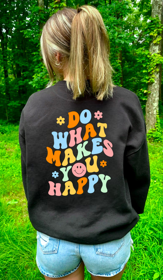 DO WHAT MAKES YOU HAPPY Crewneck