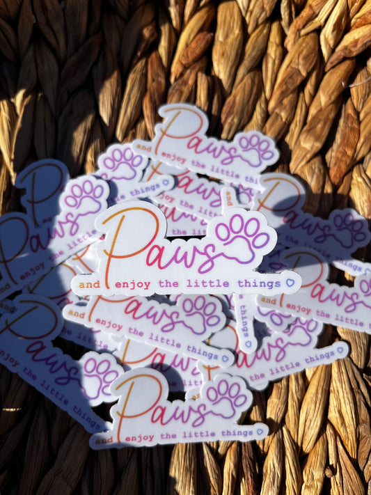 “Paws and enjoy the little things” sticker