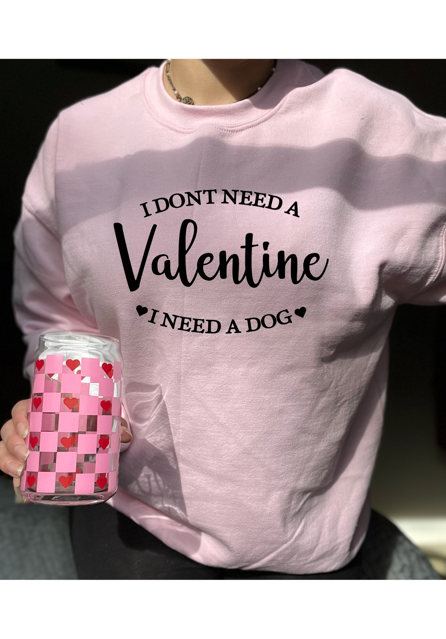 I don’t need a valentine Crewneck