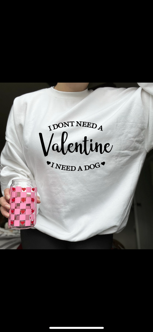 I don’t need a valentine Crewneck